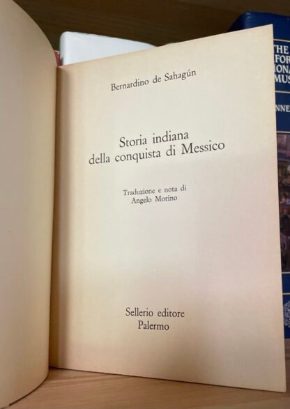 Bernardino de Sahagún Storia indiana della conquista del Messico Sellerio 1983 - immagine 3