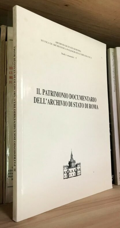 Il Patrimonio documentario dell'Archivio di Stato di Roma Studi e Strumenti 1994