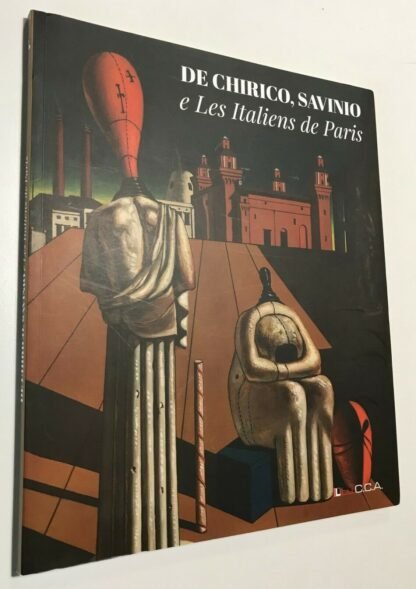 De Chirico Savinio e Les Italiens de Paris catalogo della mostra LU.C.C.A. 2015