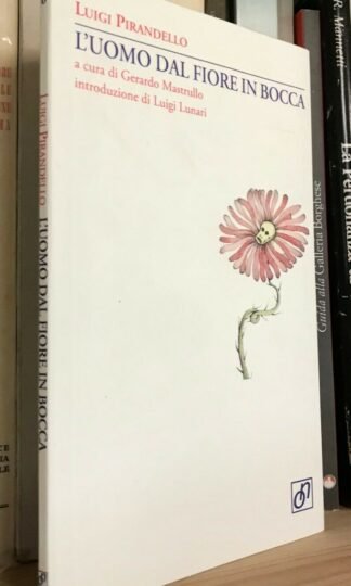 Luigi Pirandello L'uomo dal fiore in bocca edizioni Otto/Novecento