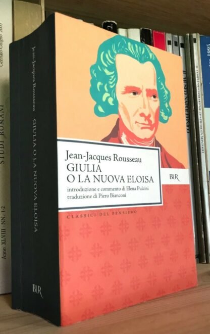 Rousseau Giulia o la nuova Eloisa Pulcini Bianconi Rizzoli BUR 2008
