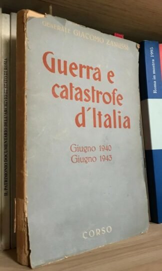 Zanussi Guerra e catastrofe d'Italia giugno 1940-1943 Corso 1945 Vol. 1