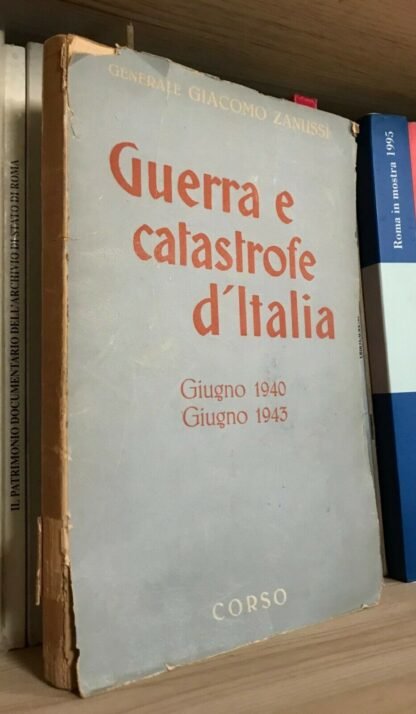 Zanussi Guerra e catastrofe d'Italia giugno 1940-1943 Corso 1945 Vol. 1