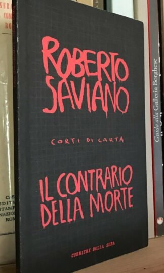 Roberto Saviano Corti di carta Il contrario della morte Corriere della Sera 2007
