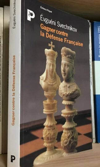 Svechinikov Gagner contre la Défense Française Échecs Payot 2006