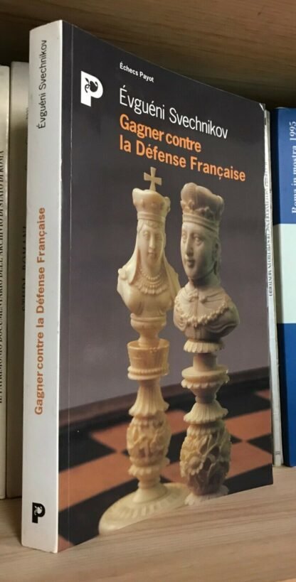 Svechinikov Gagner contre la Défense Française Échecs Payot 2006