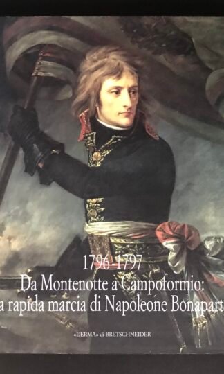 Da Montenotte a Campoformio la rapida marcia di Napoleone l'Erma di Bretschneider