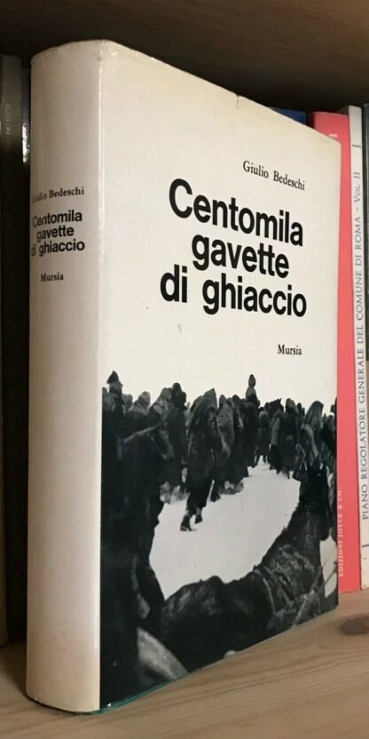 Giulio Bedeschi Centomila gavette di ghiaccio Mursia 1964 XXII edizione