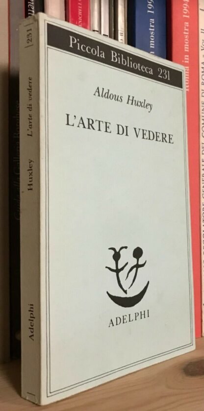 Aldous Huxley L'arte di vedere Piccola biblioteca Adelphi 231 1995