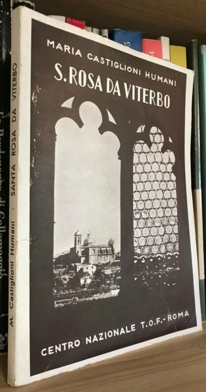 Maria Castglioni Humani S. Rosa da Viterbo la Santa Guerriera T.O.F. Roma 1951