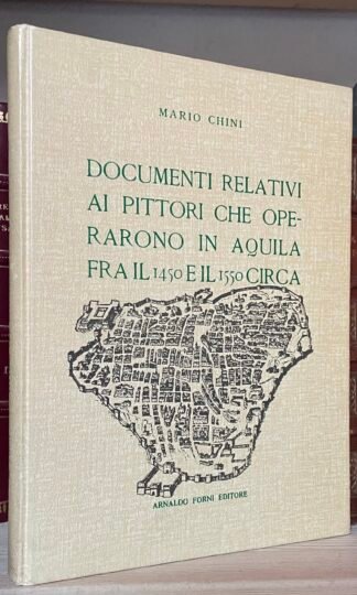 Documenti relativi ai pittori che operarono in Aquila fra il 1450 e il 1550 circa Forni Editore 1979