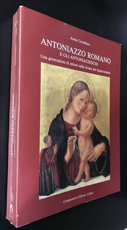 Anna Cavallaro Antoniazzo Romano e gli Antoniazzeschi Campanotto Editore 1992