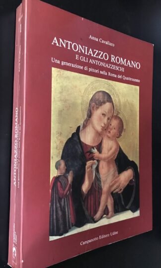Anna Cavallaro Antoniazzo Romano e gli Antoniazzeschi Campanotto Editore 1992