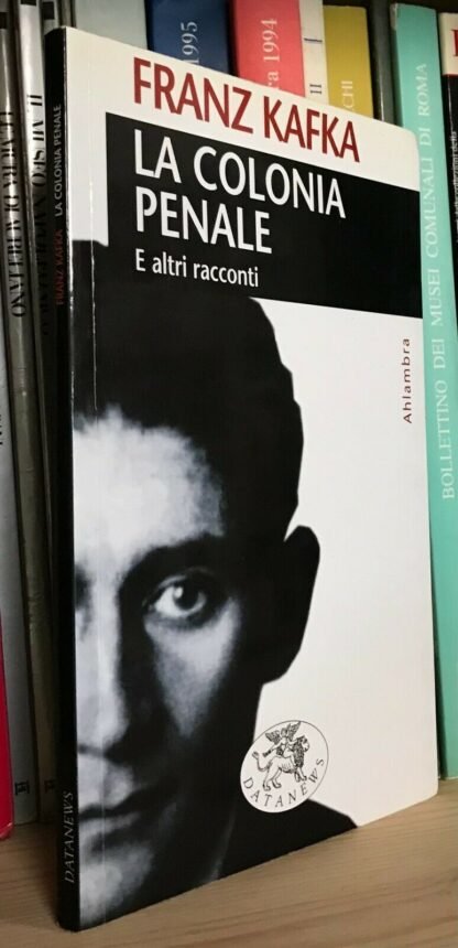 Franz Kafka La colonia penale e altri racconti Datanews 2005
