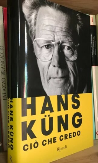 Hans Küng Ciò che credo Rizzoli 2010