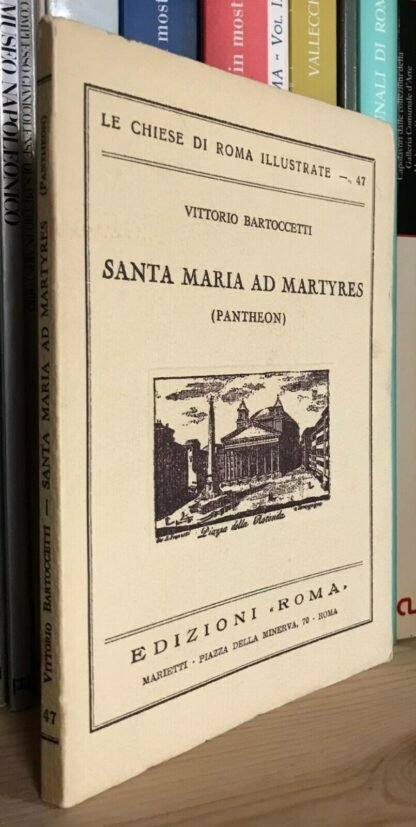Vittorio Bartoccetti Santa Maria ad Martyres (Pantheon) Edizioni Roma Marietti