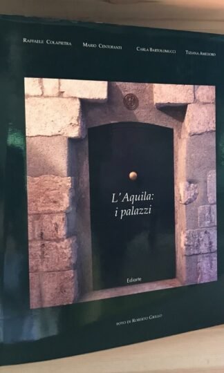 Colapietra Centofanti Bartolomucci Amedoro L'Aquila I palazzi Ediarte 1997