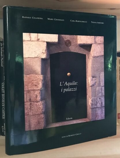 Colapietra Centofanti Bartolomucci Amedoro L'Aquila I palazzi Ediarte 1997