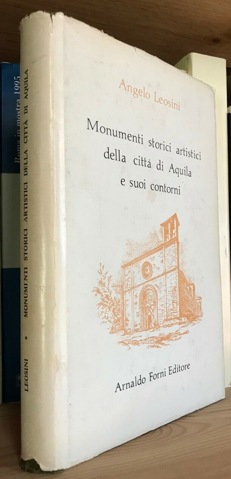 Angelo Leosini Monumenti storici artistici della città di Aquila Forni 1974