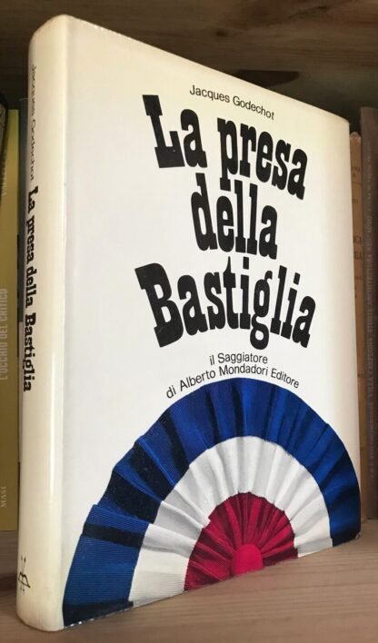 Jacques Godechot La presa della Bastiglia Il Saggiatore 1969