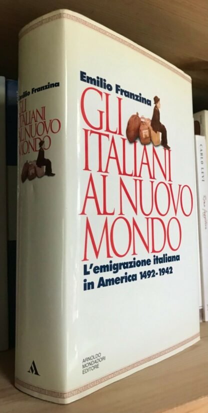 Emilio Franzina Gli Italiani al nuovo mondo l'emigrazione italiana in America