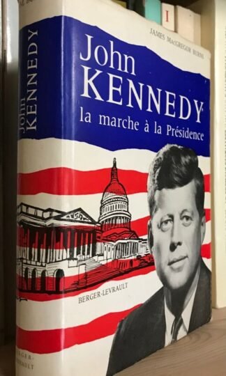 James MacGregor Burns John Kennedy la marche à la Présidence Berger-Levrault