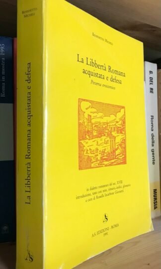 Roberto Micheli La libbertà Romana acquistata e defesa A.S. Edizioni Roma 1991