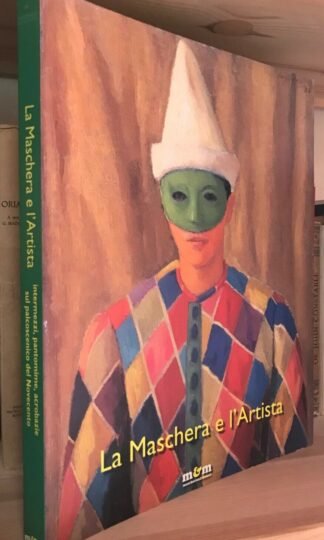 La maschera e l'Artista catalogo Maschietto Editore 2005