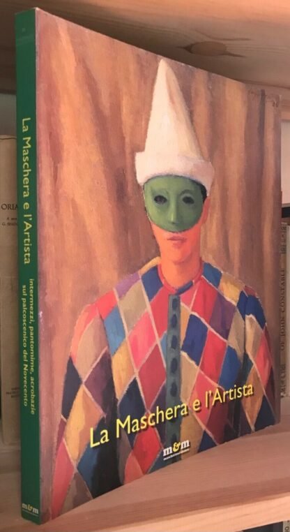 La maschera e l'Artista catalogo Maschietto Editore 2005