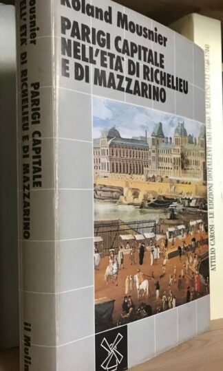 Roland Mousnier Parigi capitale nell'età di Richelieu e di Mazzarino 1983