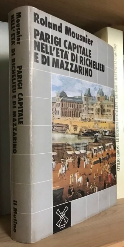 Roland Mousnier Parigi capitale nell'età di Richelieu e di Mazzarino 1983