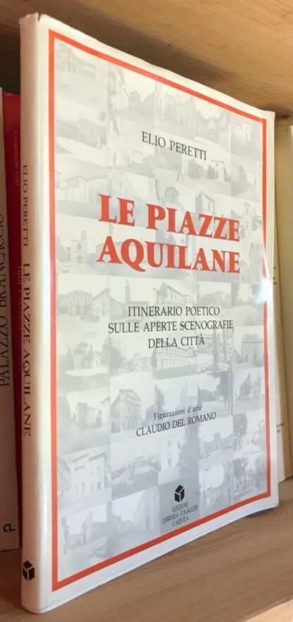 Elio Peretti Le Piazze Aquilane Edizioni Liberia Colacchi L'Aquila 1997