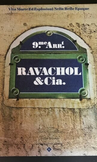 Ravachol & Cia. Vita morte ed esplosioni nella Belle Epoque Quadragono 1975