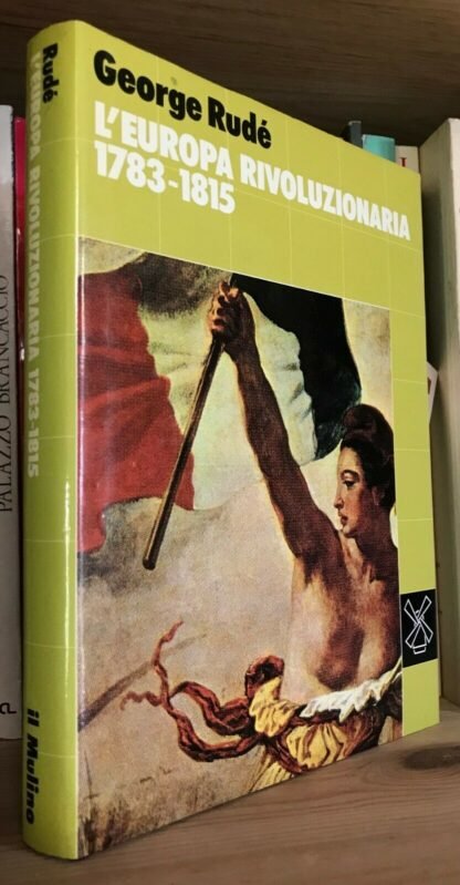 George Rudé L'Europa rivoluzionaria 1783-1815 Il Mulino 1985