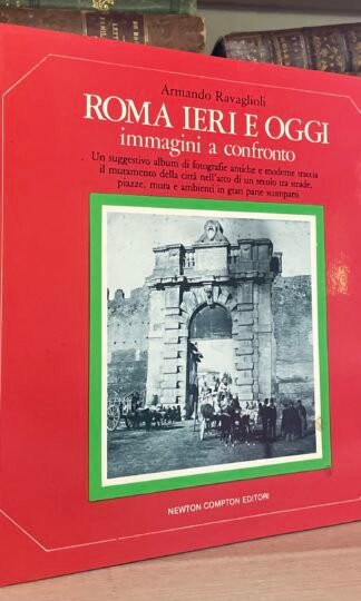 Ravaglioli Roma ieri e oggi immagini a confronto Newton Compton Editori 1985