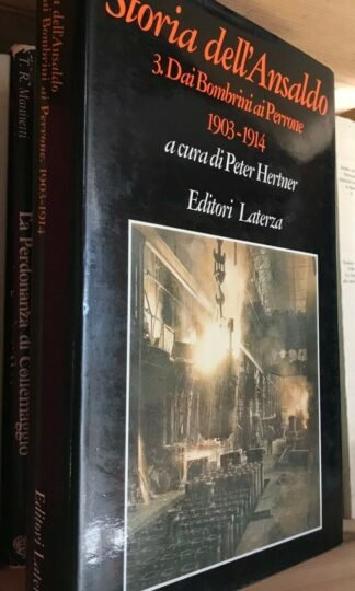 Storia dell'Ansaldo 3 Dai Bombrini ai Perrone 1903-1914 P. Hertner Laterza 1996