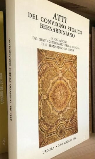Atti del Convegno Bernardiniano VI Centenario nascita S Bernardino da Siena 1980