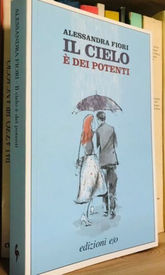 Alessandra Fiori Il cielo è dei potenti Edizioni e/o 2013