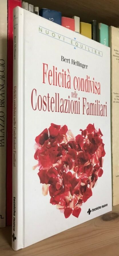 Bert Hellinger Felicità condivisa nelle Costellazioni Familiari Tecniche Nuove