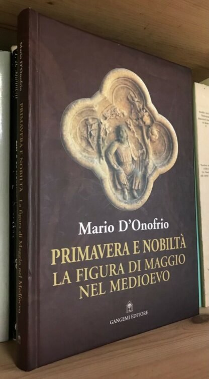 Mario D'Onofrio Primavera e nobiltà la figura di Maggio nel Medioevo Gangemi