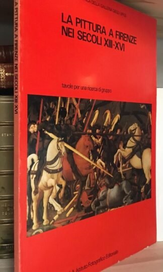 La pittura a Firenze nei secoli XII-XVI Istituto Fotografico Editoriale 1978