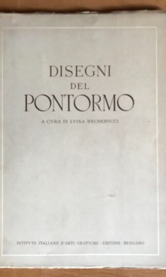 Disegni del Pontormo a cura di Luisa Becherucci Istituto Italiano Arti Grafiche