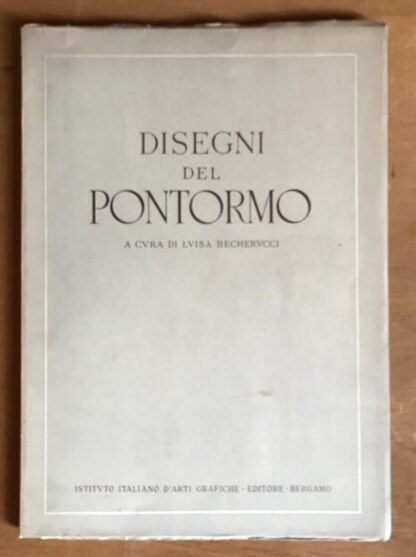 Disegni del Pontormo a cura di Luisa Becherucci Istituto Italiano Arti Grafiche