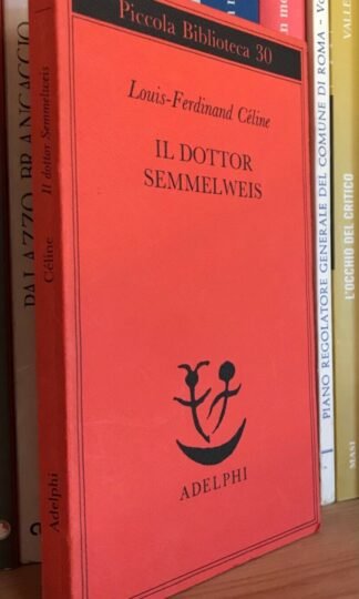 Louis-Ferdinand Céline Il dottor Semmelweis Piccola Biblioteca Adelphi 1991