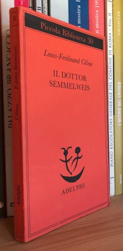 Louis-Ferdinand Céline Il dottor Semmelweis Piccola Biblioteca Adelphi 1991