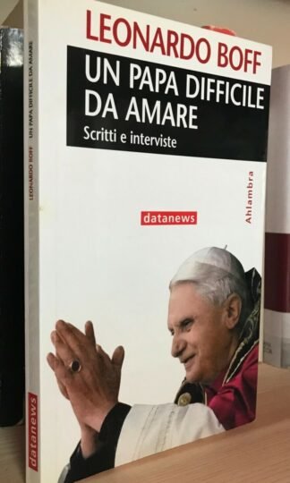 Leonardo Boff Un papa difficile da amare scritti e interviste datanews 2005