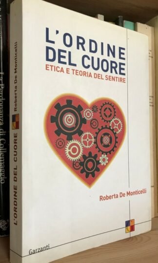 Roberta De Monticelli L'ordine del cuore etica e teoria del sentire Garzanti