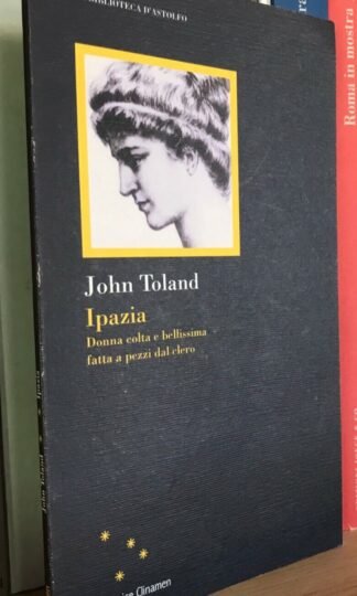 John Toland Ipazia donna colta e bellissima fatta a pezzi dal clero Clinamen