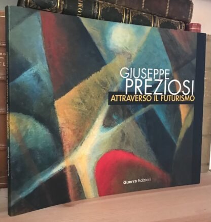 Giuseppe Preziosi Attraverso il Futurismo Guerra Edizioni 2001