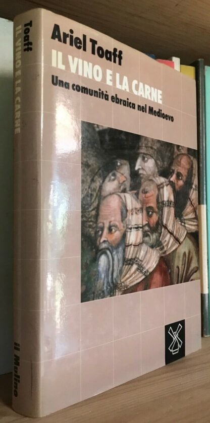 Ariel Toaff Il vino e la carne Una comunità ebraica nel Medioevo Il Mulino 1989